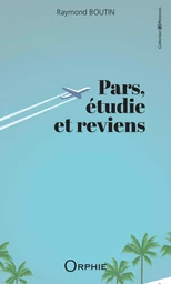 PARS, ETUDIE ET REVIENS