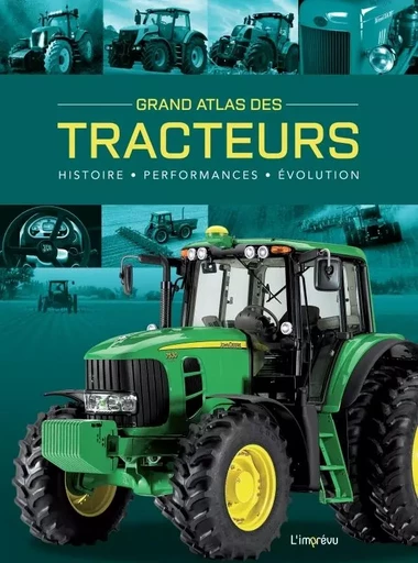 Grand Atlas des Tracteurs. Histoire, performances, évolutions - Michael Dörflinger - L'IMPREVU