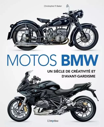 Motos BMW . Un siècle de créativité et d avant-gardisme - Christopher P. Baker - L'IMPREVU