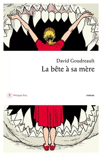 La Bête à sa mère - David Goudreault - Philippe Rey