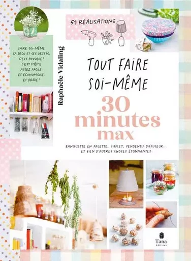 Tout faire soi-même : 30 min max, 2e éd - Raphaële Vidaling - edi8