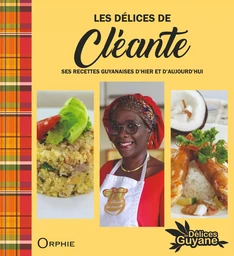 Les délices de Cléante - ses recettes guyanaises d'hier et d'aujourd'hui