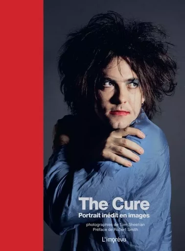 The Cure. Portrait inédit en images - Simon Goddard - L'IMPREVU