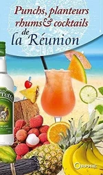 Punchs, planteurs, rhums & cocktails de la Réunion