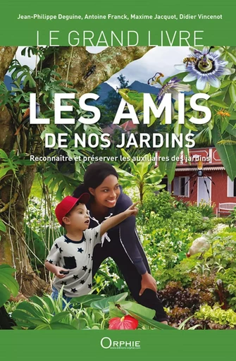 Les amis de nos jardins - reconnaître et préserver les auxiliaires des jardins -  DEGUINE JEAN-PHILIPP - ORPHIE