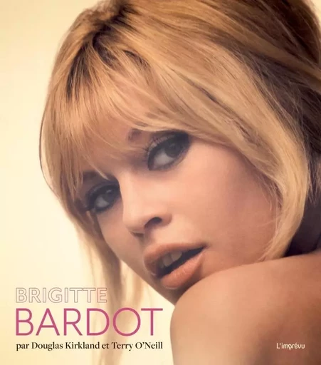 Brigitte Bardot. Par Douglas Kirkland et Terry O'Neill -  - L'IMPREVU