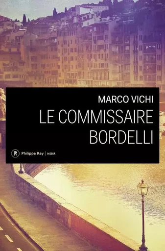 Le Commissaire Bordelli - Marco Vichi - Philippe Rey