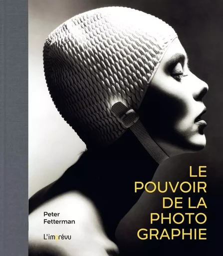 Le pouvoir de la photographie - Peter Fetterman - L'IMPREVU