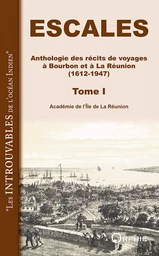 Escales - anthologie des récits de voyages à Bourbon et à la Réunion, 1612-1947