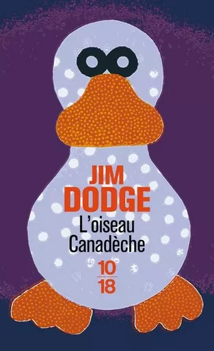 L'oiseau Canadèche - Jim Dodge - Univers Poche