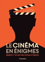 Le cinéma en énigmes. Quand le 7ème art met votre cerveau à l épreuve