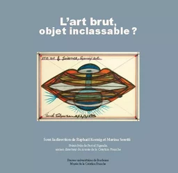 L'art brut, objet inclassable ?