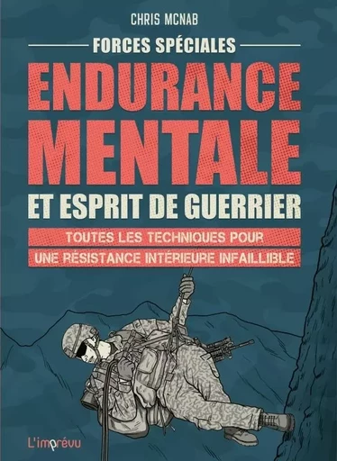 Forces spéciales : Endurance mentale et esprit de guerrier. Toutes les techniques pour une résistanc -  - L'IMPREVU