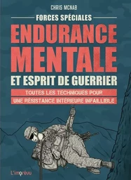 Forces spéciales : Endurance mentale et esprit de guerrier. Toutes les techniques pour une résistanc