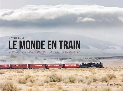 Le monde en train. Voyage à travers des paysages insolites -  - L'IMPREVU