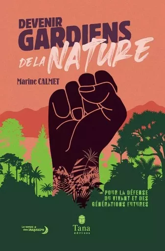 Devenir gardiens de la nature - Pour la défense du vivant et des générations futures - Marine CALMET - edi8