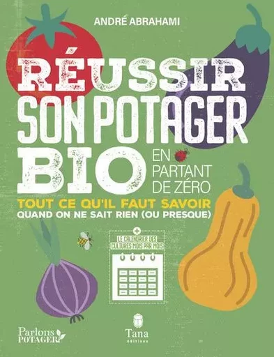 Réussir son potager bio en partant de zéro - Tout ce qu'il faut savoir quand on ne sais rien (ou pre - Andre Abrahami - edi8