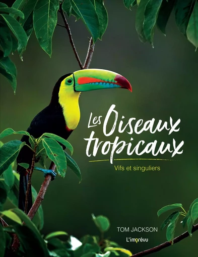 Les oiseaux tropicaux - Tom Jackson - L'IMPREVU