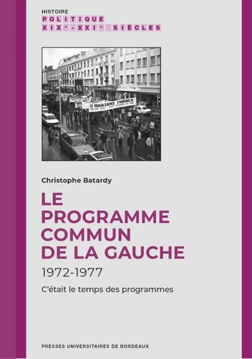 Le Programme commun de la gauche (1972-1977) - Christophe Batardy - PU BORDEAUX