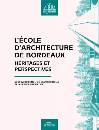 L'École d'architecture de Bordeaux - Gauthier Bolle, Laurence Chevallier - PU BORDEAUX