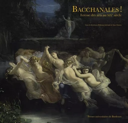 Bacchanales! Ivresse des arts au XIXe siècle