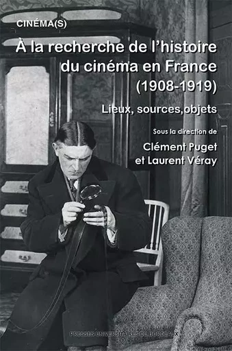 À la recherche de l’histoire du Cinéma en France (1908-1919) -  - PU BORDEAUX