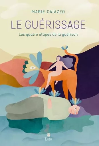 Le guérissage - Les quatre étapes de la guérison - Marie Caiazzo - edi8