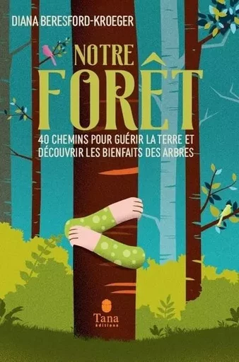 Notre forêt - 40 chemins pour guérir la Terre et découvrir les bienfaits des arbres - Diana Beresford-Kroeger - edi8