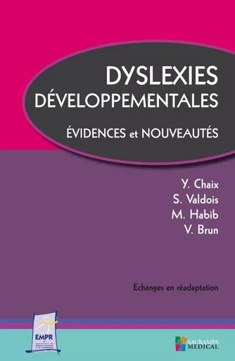 DYSLEXIES DEVELOPPEMENTALES. EVIDENCES ET NOUVEAUTES -  VALDOIS/BRUN/HABID/CHAIX,  Entretiens de rééducation et réadaptation fonctionnelles - SAURAMPS MEDICA