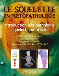 LE SQUELETTE EN FOETOPATHOLOGIE. INTR.A LA PATHOLOGIE SQUELETTIQUE FOETALE