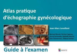 ATLAS PRATIQUE D ECHOGRAPHIE GYNECOLOGIQUE- GUIDE A L EXAMEN