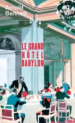 Le Grand Hôtel Babylon - Arnold Bennett - Univers Poche