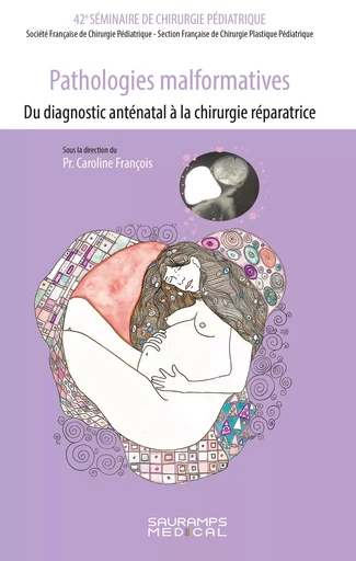 Pathologies malformatives-Du diagnostic anténatal à la chirurgie réparatrice - Caroline François - SAURAMPS MEDICA