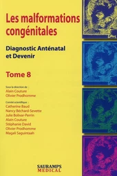 LES MALFORMATIONS CONGENITALES. DIAGNOTIC ANTENATAL ET DEVENIR TOME 8