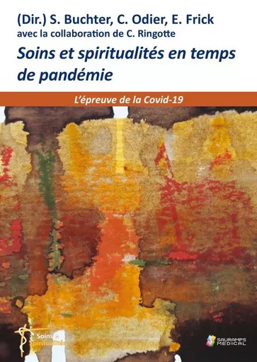 SOINS ET SPIRITUALITES EN TEMPS DE PANDEMIE. L EPREUVE DE LA COVID 19 -  Odier, Serena Buchter, Eckhard Frick - SAURAMPS MEDICA