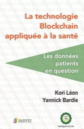 LA TECHNOLOGIE BLOCKCHAIN APPLIQUEE A LA SANTE. LES DONNEES PATIENTS EN QUESTION