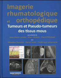 IMAGERIE RHUMATOLOGIQUE ET ORTHOPEDIQUE TOME 5 -TUMEURS ET PSEUDO-TUMEURS DES TI