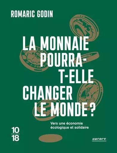 La monnaie pourra-t-elle changer le monde ? - Vers une économie écologique et solidaire - Romaric Godin - Univers Poche