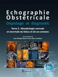 ECHOGRAPHIE OBSTETRICALE. DEPISTAGE ET DIAGNOSTIC T2-MORPHOLOGIE NORMALE & ANORM