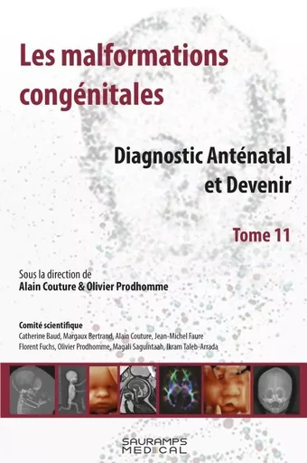 LES MALFORMATIONS CONGENITALES T.11-DIAGNOSTIC ANTENATAL ET DEVENIR - Alain Couture, Olivier Prodhomme - SAURAMPS MEDICA