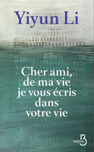 Cher ami, de ma vie je vous écris dans votre vie - Yiyun Li - Place des éditeurs