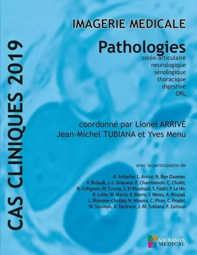 CAS CLINIQUES 2019 -IMAGERIE MEDICALE -  PATHOLOGIES - Lionel Arrivé, Jean-Michel Tubiana, Yves Menu - SAURAMPS MEDICA