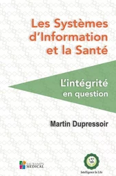 LES SYSTEMES D INFORMATION ET LA SANTE. L INTEGRITE EN QUESTION