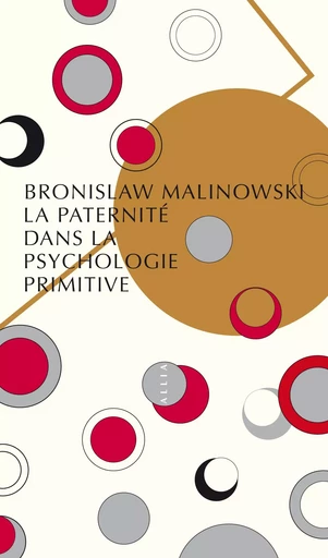 LA PATERNITE DANS LA PSYCHOLOGIE PRIMITIVE - Bronislaw Malinowski - ALLIA