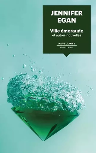 Ville émeraude - Et autres nouvelles - Jennifer Egan - Groupe Robert Laffont