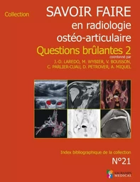 SAVOIR-FAIRE EN RADIOL OSTEO-ARTICUL T 21 QUESTIONS BRULANTES 2