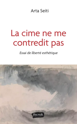 La cime ne me contredit pas - Arta Seiti - Fauves editions