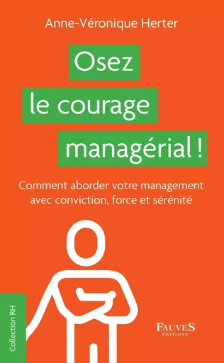 Osez le courage managérial ! - Anne-Véronique Herter - Fauves editions