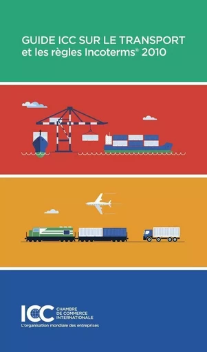 Guide ICC sur le transport et les règles Incoterms(R) 2010 - ICC Publication - ICC SERVICES