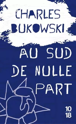 Au sud de nulle part - Charles Bukowski - Univers Poche